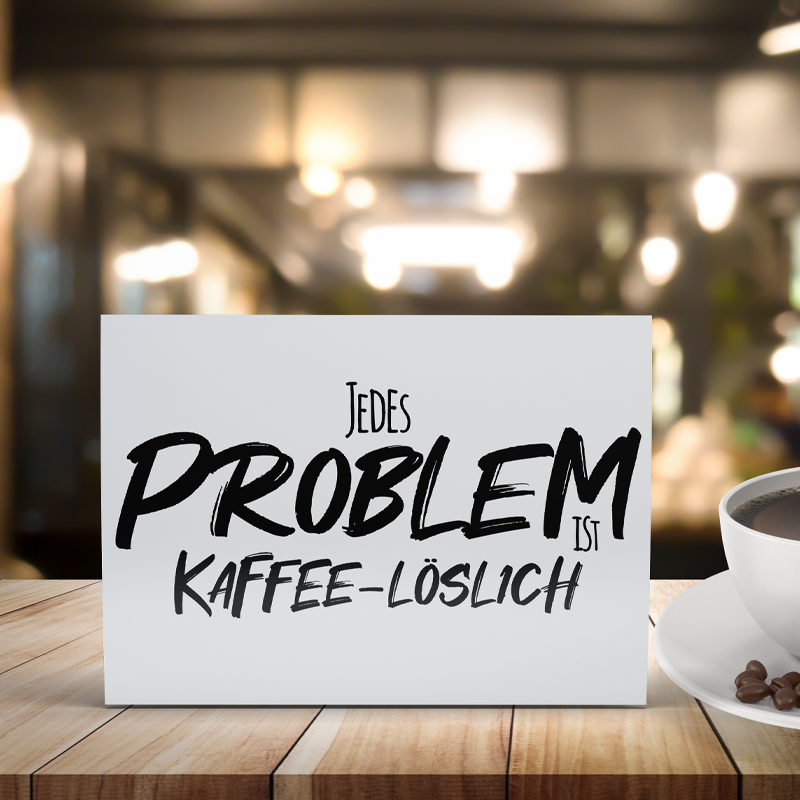 06-Spruch-Jedes-Problem-Ist-Kaffee-Loeslich-Postkarte